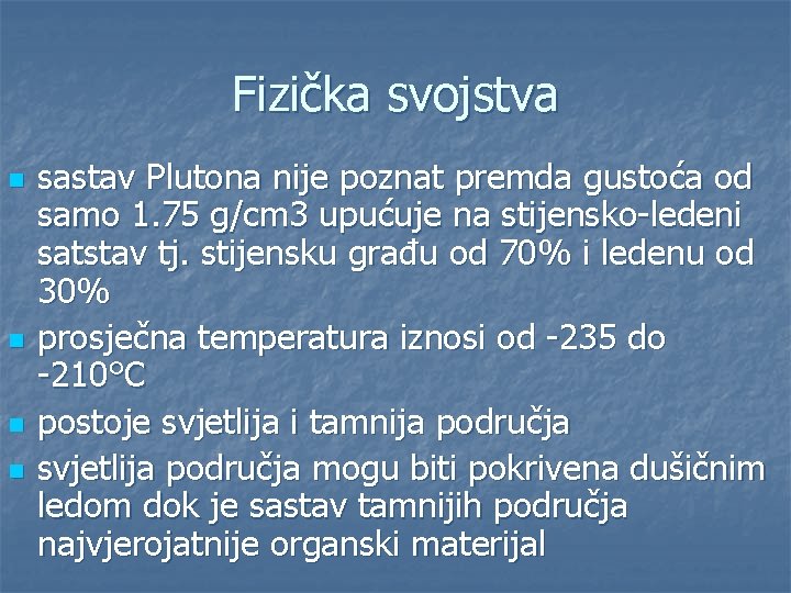 Fizička svojstva n n sastav Plutona nije poznat premda gustoća od samo 1. 75