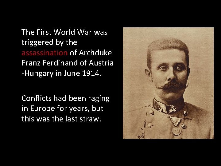 The First World War was triggered by the assassination of Archduke Franz Ferdinand of