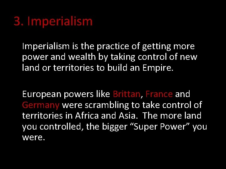 3. Imperialism is the practice of getting more power and wealth by taking control