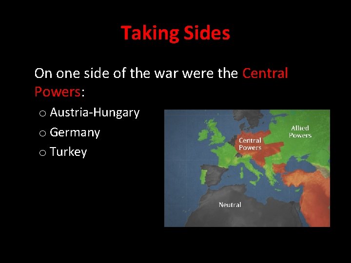 Taking Sides On one side of the war were the Central Powers: o Austria-Hungary