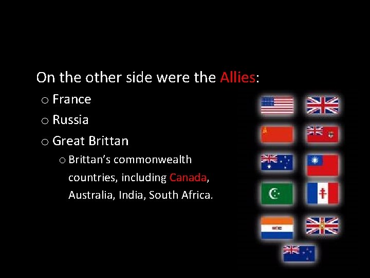 On the other side were the Allies: o France o Russia o Great Brittan