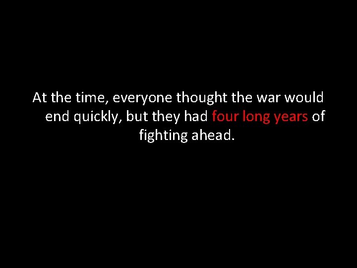 At the time, everyone thought the war would end quickly, but they had four