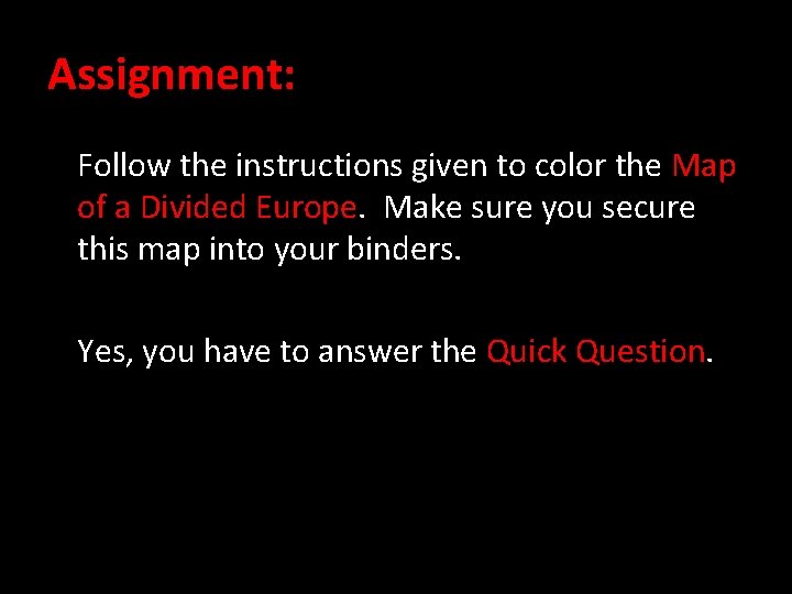 Assignment: Follow the instructions given to color the Map of a Divided Europe. Make