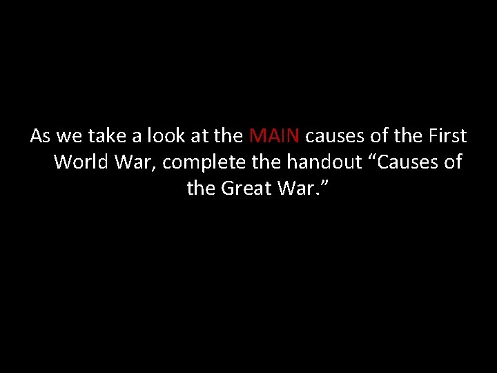 As we take a look at the MAIN causes of the First World War,