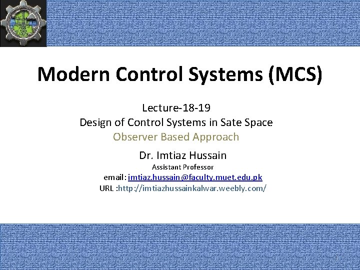 Modern Control Systems (MCS) Lecture-18 -19 Design of Control Systems in Sate Space Observer