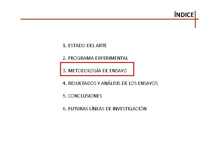 ÍNDICE 1. ESTADO DEL ARTE 2. PROGRAMA EXPERIMENTAL 3. METODOLOGÍA DE ENSAYO 4. RESULTADOS