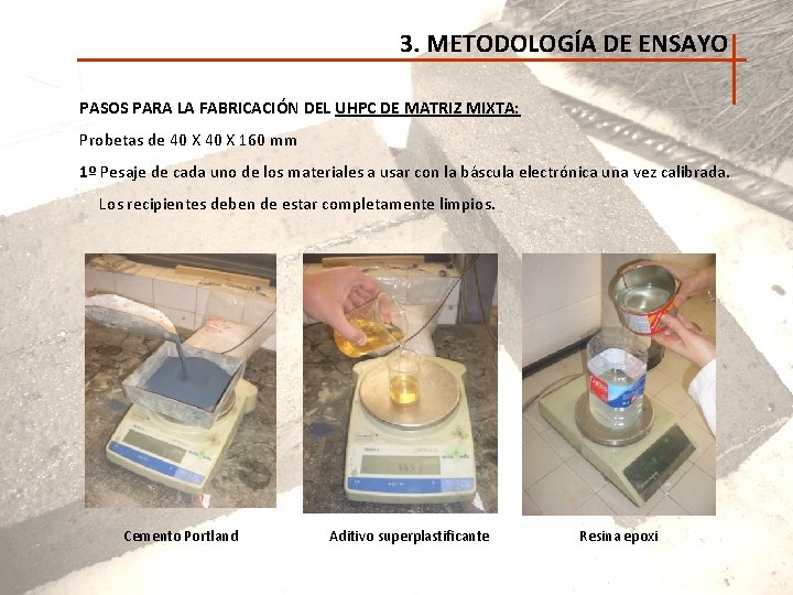 3. METODOLOGÍA DE ENSAYO PASOS PARA LA FABRICACIÓN DEL UHPC DE MATRIZ MIXTA: Probetas