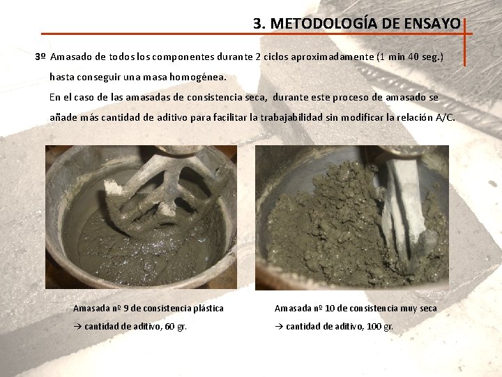 3. METODOLOGÍA DE ENSAYO 3º Amasado de todos los componentes durante 2 ciclos aproximadamente