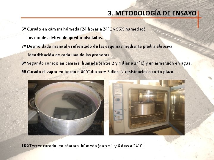 3. METODOLOGÍA DE ENSAYO 6º Curado en cámara húmeda (24 horas a 24˚C y