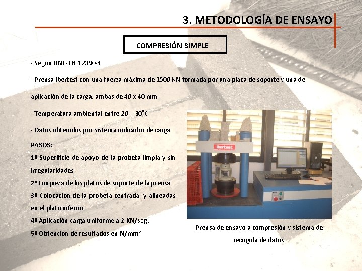 3. METODOLOGÍA DE ENSAYO COMPRESIÓN SIMPLE - Según UNE-EN 12390 -4 - Prensa Ibertest