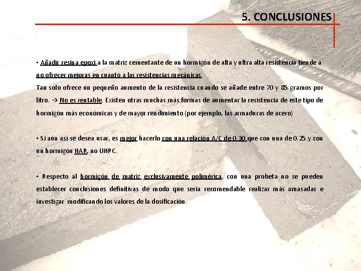 5. CONCLUSIONES • Añadir resina epoxi a la matriz cementante de un hormigón de