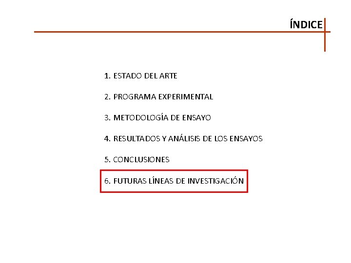 ÍNDICE 1. ESTADO DEL ARTE 2. PROGRAMA EXPERIMENTAL 3. METODOLOGÍA DE ENSAYO 4. RESULTADOS