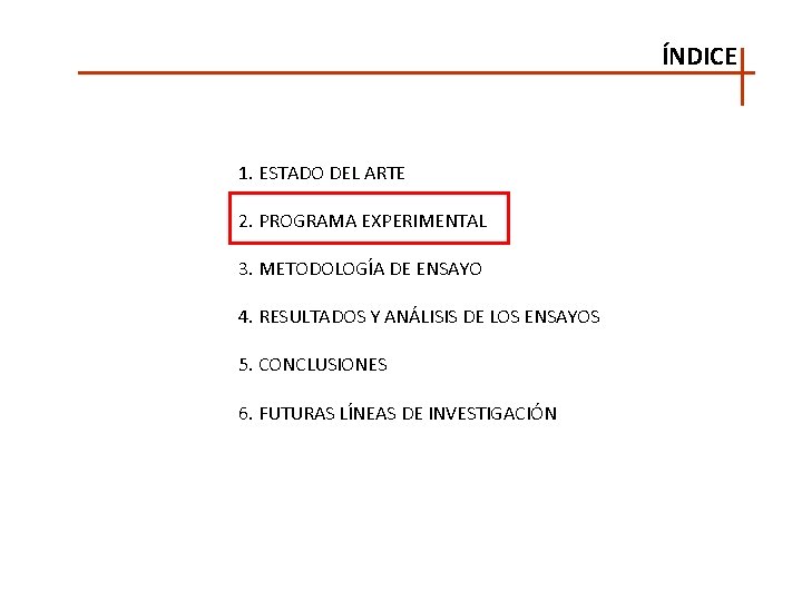 ÍNDICE 1. ESTADO DEL ARTE 2. PROGRAMA EXPERIMENTAL 3. METODOLOGÍA DE ENSAYO 4. RESULTADOS