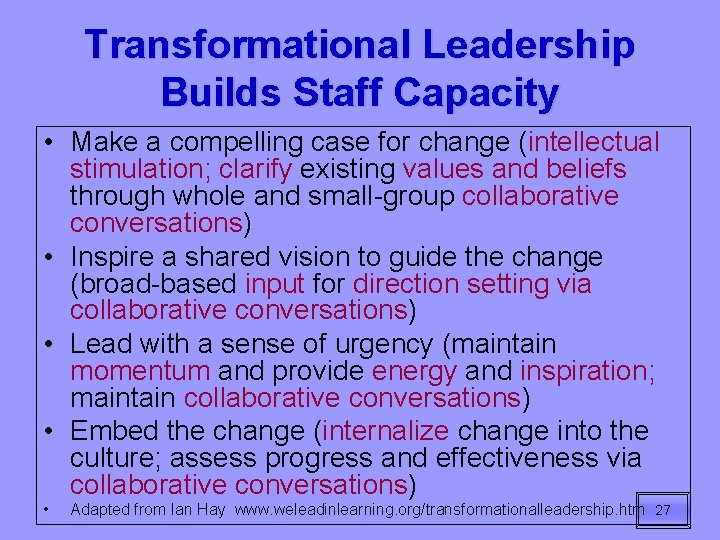 Transformational Leadership Builds Staff Capacity • Make a compelling case for change (intellectual stimulation;