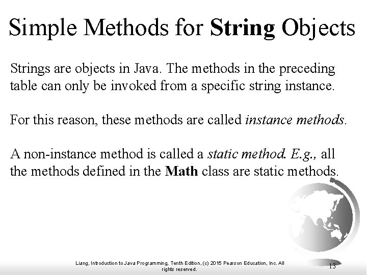 Simple Methods for String Objects Strings are objects in Java. The methods in the