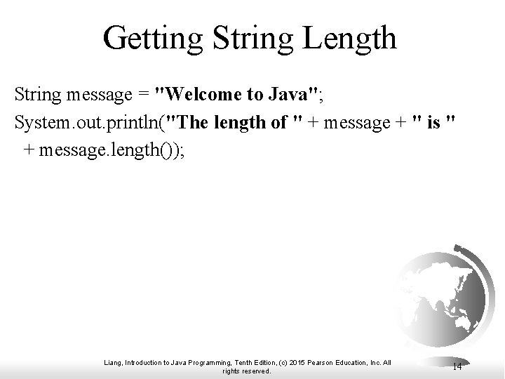 Getting String Length String message = "Welcome to Java"; System. out. println("The length of