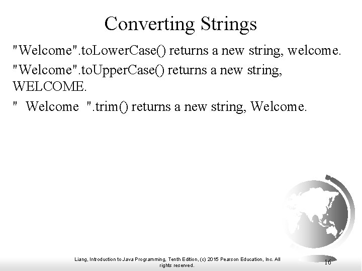 Converting Strings "Welcome". to. Lower. Case() returns a new string, welcome. "Welcome". to. Upper.