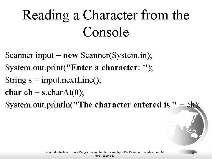 Reading a Character from the Console Scanner input = new Scanner(System. in); System. out.