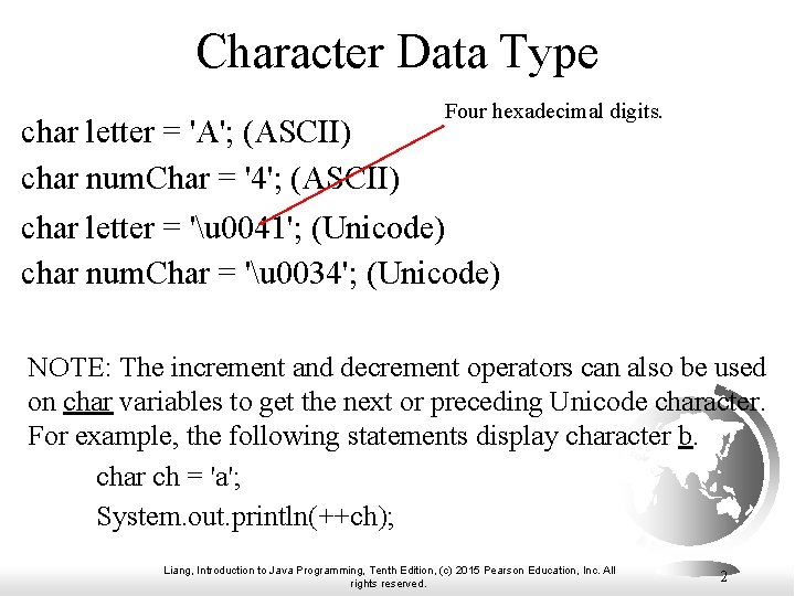 Character Data Type char letter = 'A'; (ASCII) char num. Char = '4'; (ASCII)