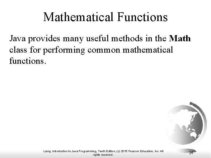 Mathematical Functions Java provides many useful methods in the Math class for performing common