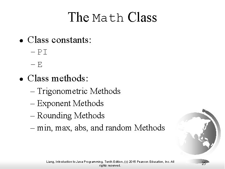 The Math Class ● Class constants: – PI –E ● Class methods: – Trigonometric