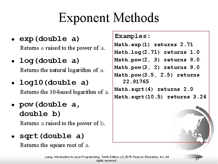 Exponent Methods ● exp(double a) ● pow(double a, double b) Examples: Math. exp(1) returns