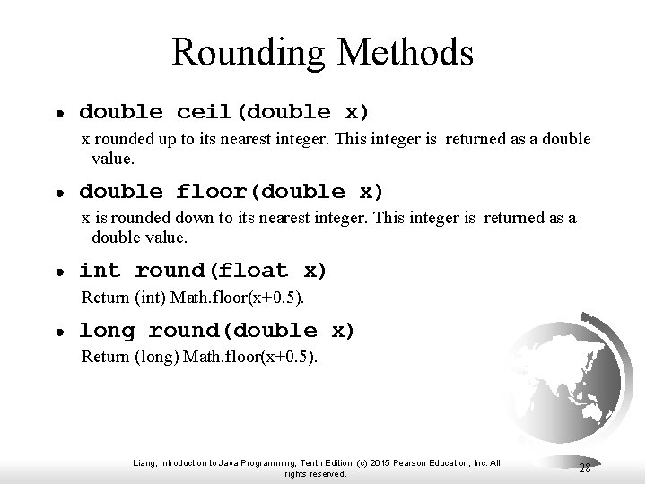 Rounding Methods ● double ceil(double x) x rounded up to its nearest integer. This