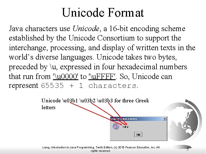 Unicode Format Java characters use Unicode, a 16 -bit encoding scheme established by the