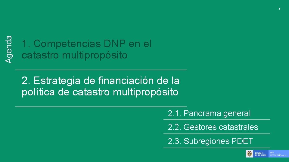 Agenda 6 1. Competencias DNP en el catastro multipropósito 2. Estrategia de financiación de