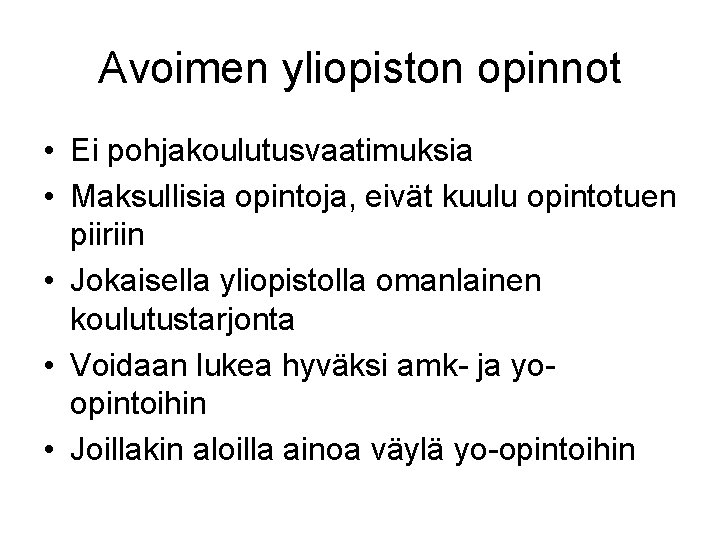 Avoimen yliopiston opinnot • Ei pohjakoulutusvaatimuksia • Maksullisia opintoja, eivät kuulu opintotuen piiriin •