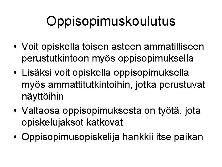 Oppisopimuskoulutus • Voit opiskella toisen asteen ammatilliseen perustutkintoon myös oppisopimuksella • Lisäksi voit opiskella