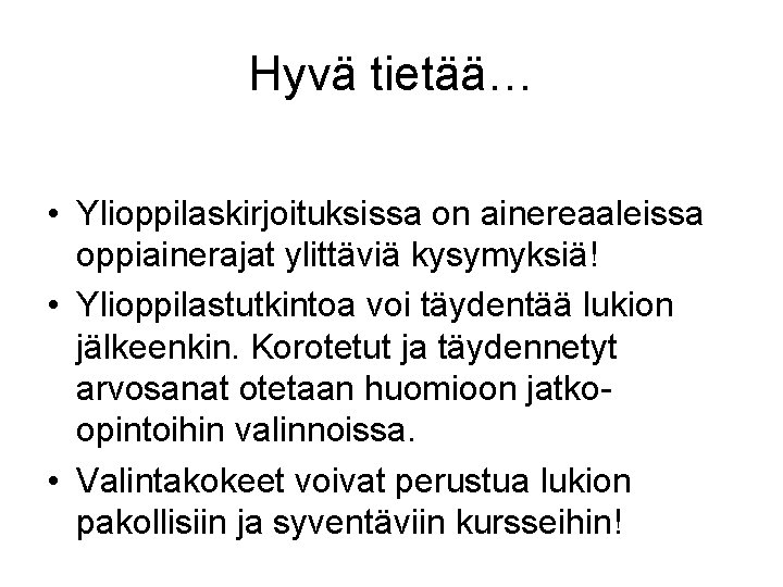 Hyvä tietää… • Ylioppilaskirjoituksissa on ainereaaleissa oppiainerajat ylittäviä kysymyksiä! • Ylioppilastutkintoa voi täydentää lukion