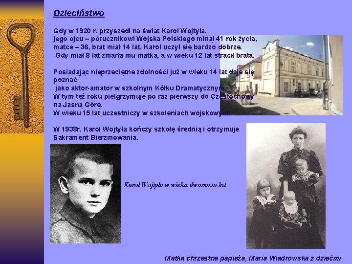 Dzieciństwo Gdy w 1920 r. przyszedł na świat Karol Wojtyła, jego ojcu – porucznikowi