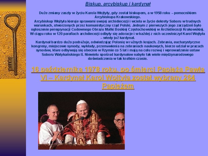 Biskup, arcybiskup i kardynał Duże zmiany zaszły w życiu Karola Wojtyły, gdy został biskupem,
