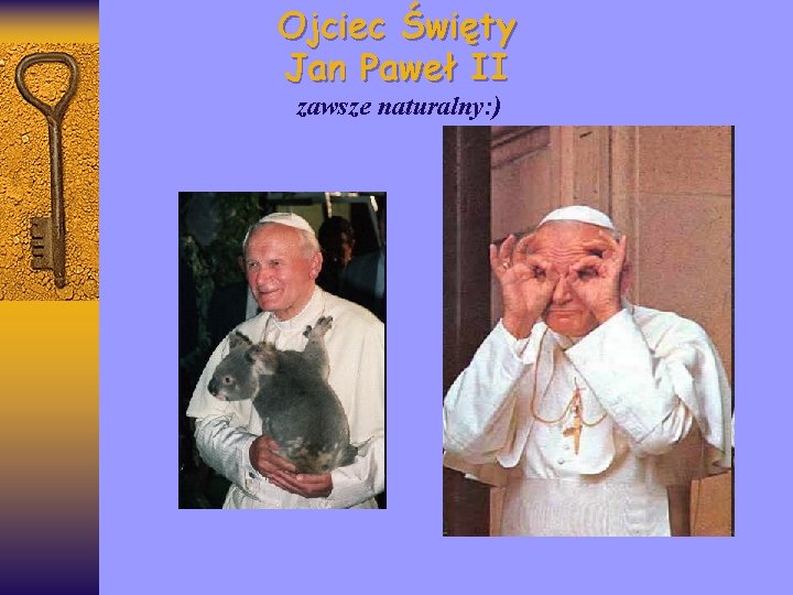 Ojciec Święty Jan Paweł II zawsze naturalny: ) 