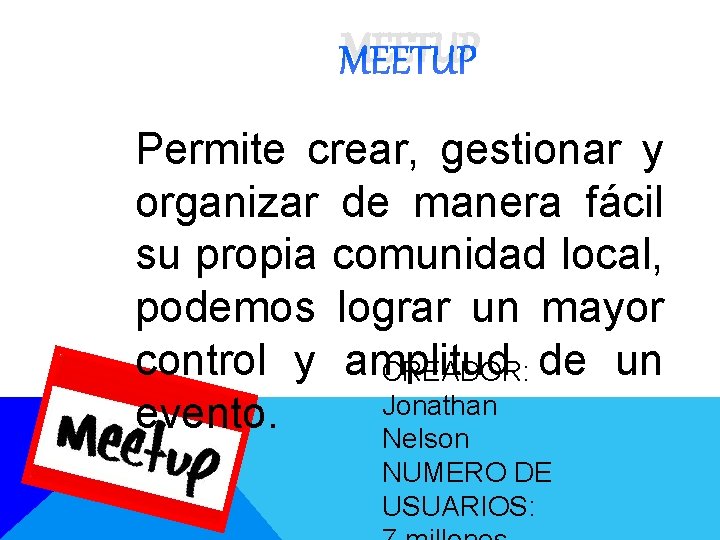MEETUP Permite crear, gestionar y organizar de manera fácil su propia comunidad local, podemos