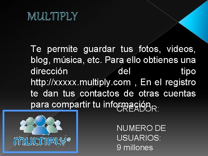 MULTIPLY Te permite guardar tus fotos, videos, blog, música, etc. Para ello obtienes una