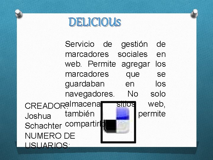 DELICIOUS Servicio de gestión de marcadores sociales en web. Permite agregar los marcadores que