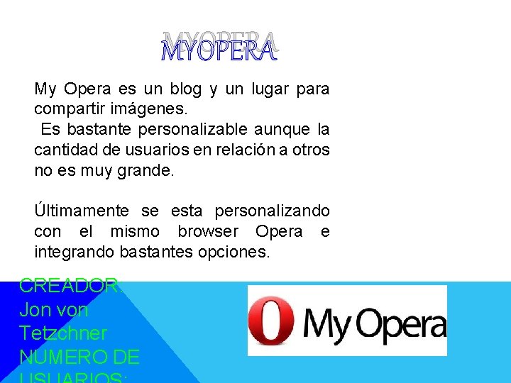 MYOPERA My Opera es un blog y un lugar para compartir imágenes. Es bastante