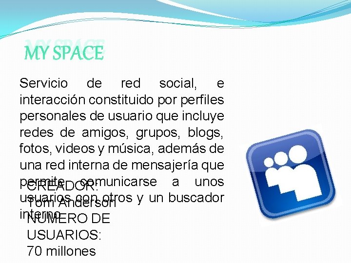 MY SPACE Servicio de red social, e interacción constituido por perfiles personales de usuario