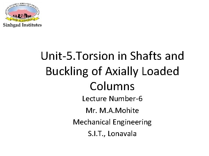 Unit-5. Torsion in Shafts and Buckling of Axially Loaded Columns Lecture Number-6 Mr. M.