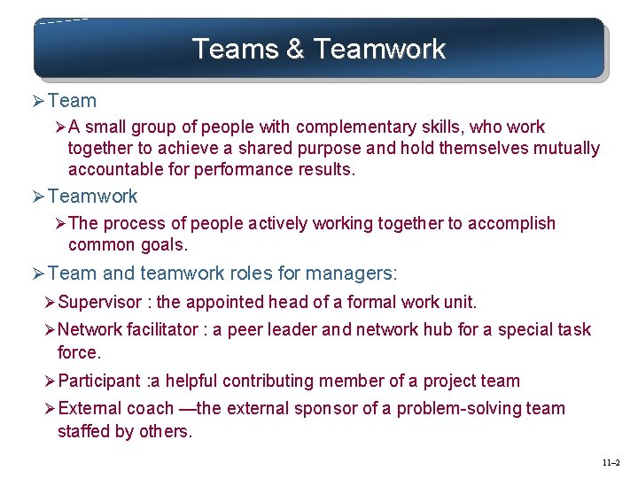 Teams & Teamwork Ø Team ØA small group of people with complementary skills, who