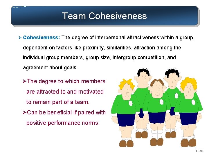 Team Cohesiveness Ø Cohesiveness: The degree of interpersonal attractiveness within a group, dependent on