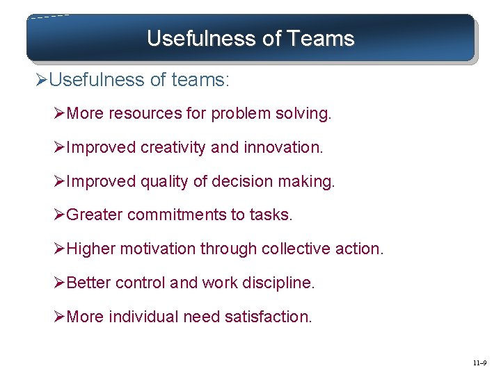 Usefulness of Teams ØUsefulness of teams: ØMore resources for problem solving. ØImproved creativity and