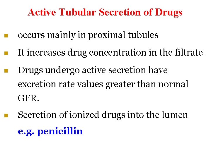 Active Tubular Secretion of Drugs n occurs mainly in proximal tubules n It increases