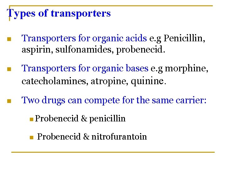 Types of transporters n Transporters for organic acids e. g Penicillin, aspirin, sulfonamides, probenecid.