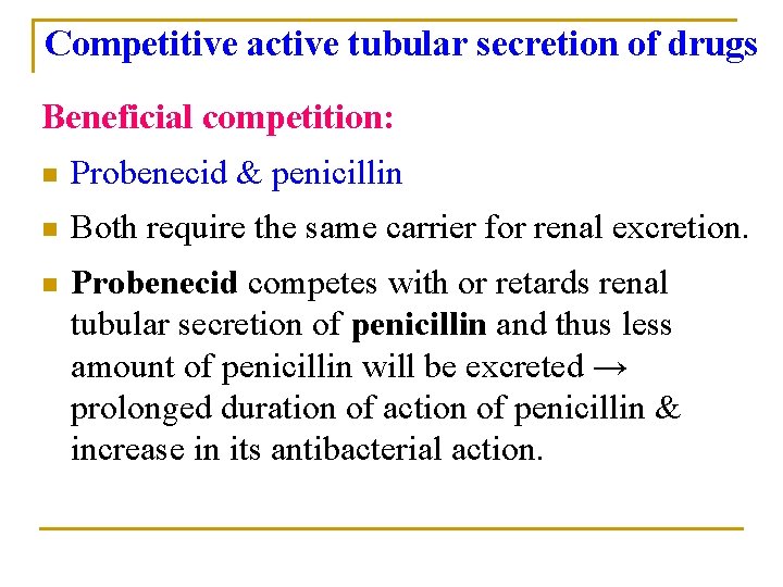 Competitive active tubular secretion of drugs Beneficial competition: n Probenecid & penicillin n Both