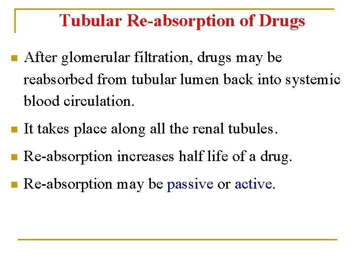 Tubular Re-absorption of Drugs n After glomerular filtration, drugs may be reabsorbed from tubular