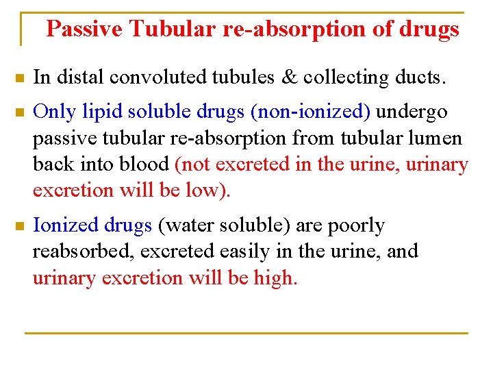 Passive Tubular re-absorption of drugs n In distal convoluted tubules & collecting ducts. n