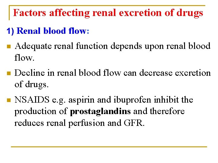Factors affecting renal excretion of drugs 1) Renal blood flow: n Adequate renal function
